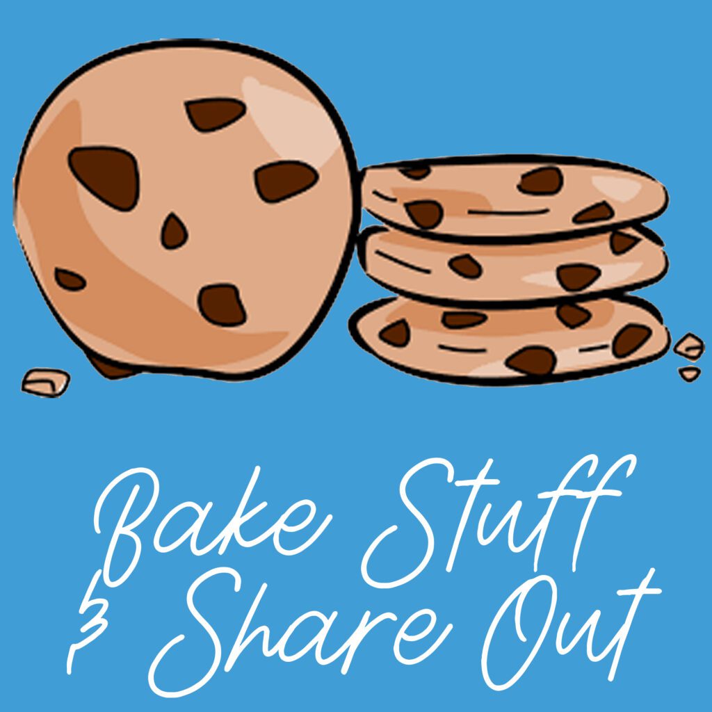 Bake Stuff and Share Out